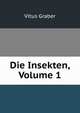 Die Insekten, Volume 1, Vitus Graber 