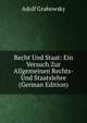 Recht Und Staat: Ein Versuch Zur Allgemeinen Rechts- Und Staatslehre (German Edition), Adolf Grabowsky 