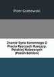 Znanie Syna Koronnego O Piaciu Rzeczach Rzeczyp. Polskiej Nalezacych (Polish Edition), Piotr Grabowski 