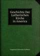 Geschichte Der Lutherischen Kirche in America, Augustus Lawrence Grabner 