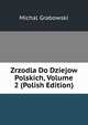Zrzodla Do Dziejow Polskich, Volume 2 (Polish Edition), Michal Grabowski 