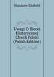 Uwagi O Biecej Historycznej Chwili Polski (Polish Edition), Stanisaw Grabski 