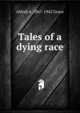 Tales of a dying race, Alfred A. 1867-1942 Grace 