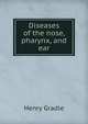Diseases of the nose, pharynx, and ear, Henry Gradle 