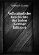 Volkstumliche Geschichte der Juden (German Edition), Heinrich Graetz 