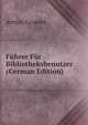 Fuhrer Fur Bibliotheksbenutzer (German Edition), Arnim Graesel 
