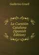 La Cuestion Catalana (Spanish Edition), Guillermo Graell 