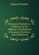 Practical Pediatrics: A Manual of the Medical and Surgical Diseases of Infancy and Childhood, Eugen Graetzer 