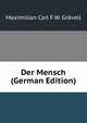 Der Mensch (German Edition), Maximilian Carl F.W. Gravell 