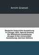Deutsche Unterrichts-Ausstellung in Chicago 1893: Special-Katalog Der Bibliotheks-Ausstellung (Gruppe IX Der Universitats-Ausstellung). (German Edition), Arnim Graesel 