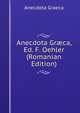 Anecdota Gr?ca, Ed. F. Oehler (Romanian Edition), Anecdota Graeca 