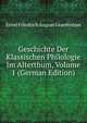 Geschichte Der Klassischen Philologie Im Alterthum, Volume 1 (German Edition), Ernst Friedrich August Graefenhan 