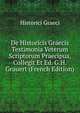 De Historicis Graecis Testimonia Veterum Scriptorum Praecipua, Collegit Et Ed. G.H. Grauert (French Edition), Historici Graeci 