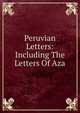 Peruvian Letters: Including The Letters Of Aza, 