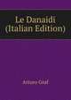 Le Danaidi (Italian Edition), Arturo Graf 