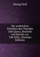Die arabischen Schriften des Theodor Abu Qurra, Bischofs von Harran (ca. 740-820); (German Edition), Georg Graf 