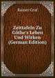 Zeittafeln Zu G?the's Leben Und Wirken (German Edition), Rainer Graf 