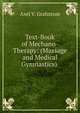 Text-Book of Mechano-Therapy: (Massage and Medical Gymnastics) ., Axel V. Grafstrom 