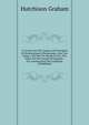 A Treatise On The Causes And Principles Of Meteorological Phenomena: Also Two Essays; The One On Marsh Fevers; The Other On The System Of Equality, . For Ameliorating The Condition Of Mankind, Hutchison Graham 