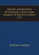 Deirdre and the Sons of Uisneach; a Scoto-Irish romance of the first century A.D, William Graham 