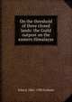 On the threshold of three closed lands: the Guild outpost on the eastern Himalayas, John A. 1861-1942 Graham 