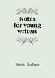 Notes for young writers, Walter Graham 