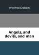 Angels, and devils, and man, Winifred Graham 
