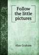 Follow the little pictures, Alan Graham 