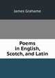 Poems in English, Scotch, and Latin, James Grahame 