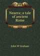 Neaera; a tale of ancient Rome, John W Graham 