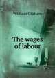 The wages of labour, William Graham 