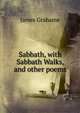 Sabbath, with Sabbath Walks, and other poems, James Grahame 
