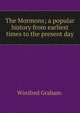 The Mormons; a popular history from earliest times to the present day, Winifred Graham. 