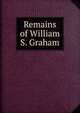 Remains of William S. Graham, 