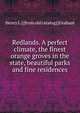 Redlands. A perfect climate, the finest orange groves in the state, beautiful parks and fine residences, Henry L.] [from old catalog] [Graham 