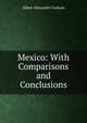 Mexico: With Comparisons and Conclusions, Albert Alexander Graham 