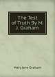 The Test of Truth By M.J. Graham., Mary Jane Graham 