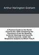 A Practical Guide to the Parish Councils Act, 1894, Containing the Provisions of the Act Relating to Parish Meetings and Councils, District Councils . Under the Respective Subjects to Which They R, Arthur Harington Graham 