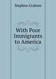 With Poor Immigrants to America, Graham, Stephen 