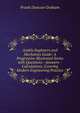 Audels Engineers and Mechanics Guide: A Progressive Illustrated Series with Questions--Answers--Calculations, Covering Modern Engineering Practice, Frank Duncan Graham 