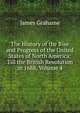 The History of the Rise and Progress of the United States of North America: Till the British Revolution in 1688, Volume 4, James Grahame 