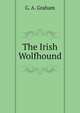 The Irish Wolfhound, G. A. Graham 