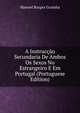 A Instruccao Secundaria De Ambos Os Sexos No Estrangeiro E Em Portugal (Portuguese Edition), Manoel Borges Grainha 