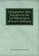 Integration Des Equations De La Mecanique (French Edition), Louis Arnold Joseph Graindorge 