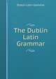 The Dublin Latin Grammar, Dublin Latin Grammar 