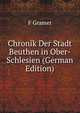 Chronik Der Stadt Beuthen in Ober-Schlesien (German Edition), F. Gramer 
