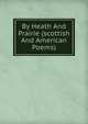 By Heath And Prairie (scottish And American Poems), 