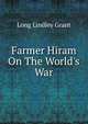 Farmer Hiram On The World's War, Long Lindley Grant 