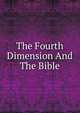 The Fourth Dimension And The Bible, 
