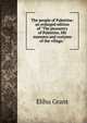 The people of Palestine: an enlarged edition of "The peasantry of Palestine, life manners and customs of the village.", Elihu Grant 